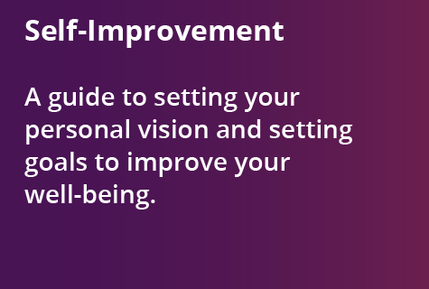 Self-Improvement - A guide to setting your personal vision and setting goals to improve your well-being.