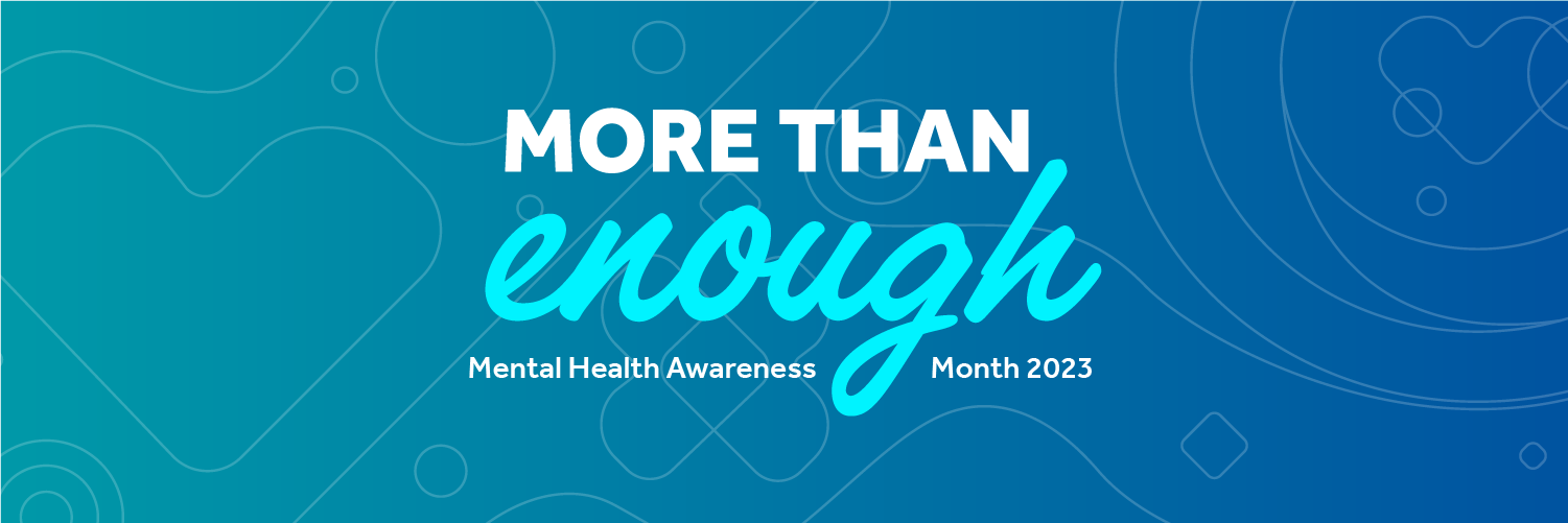 Mental Health Awareness Month 2023 - More than Enough
