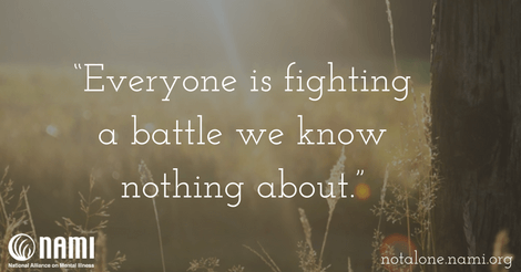 Everyone is fighting a battle we know nothing about.