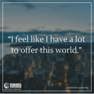 I feel like I have a lot to offer this world.