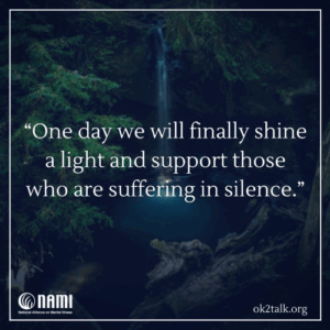 One day we will finally shine a light to support those who are suffering in silence.