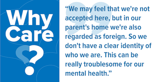 Why care? We may feel that we’re not accepted here in the U.S., but in our parents’ homes, we’re also regarded as foreign or “American.” So we don’t have a clear identity of who we are. This can be troublesome for our mental health. 